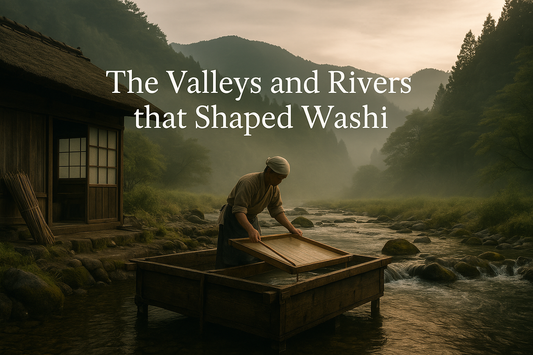 Where Japanese Papermaking Finds Its Home: Mino, Echizen, Kishu and the Villages Shaped by Water